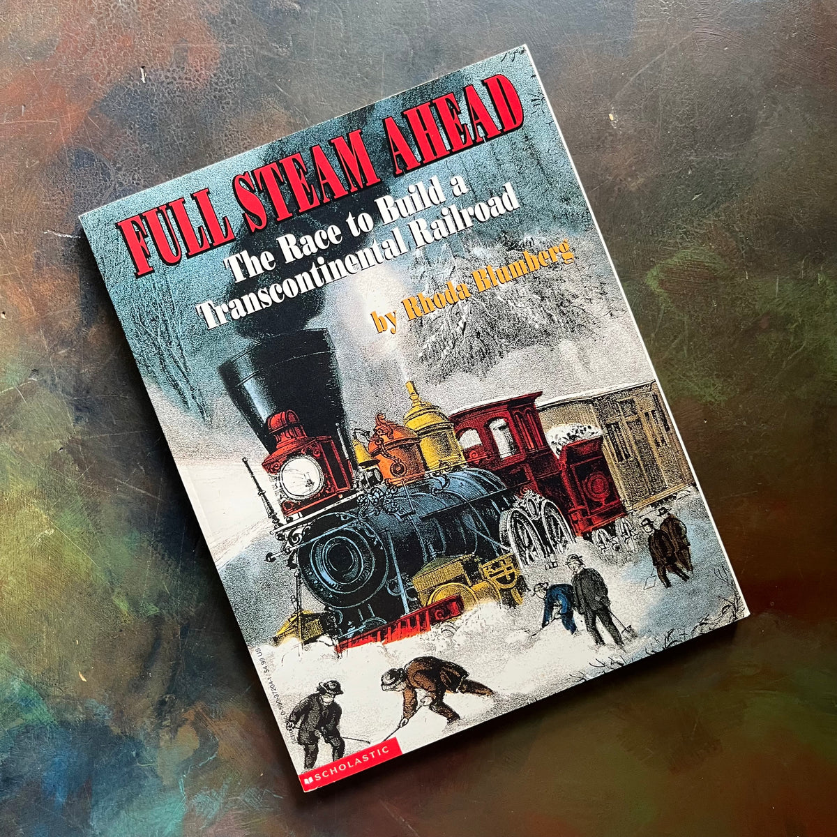 Full Steam Ahead The Race to Build a Transcontinental Railroad by Rhoda Blumberg-scholastic history book-US History Book-view of the front cover